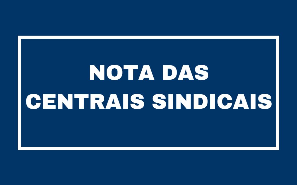 Nota das centrais sindicais - Repudiamos a tentativa do governo de impor nova reforma que retira direitos trabalhistas